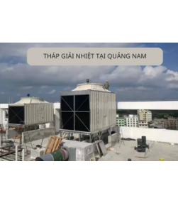 Hướng dẫn mua tháp giải nhiệt tại tỉnh Quảng Nam